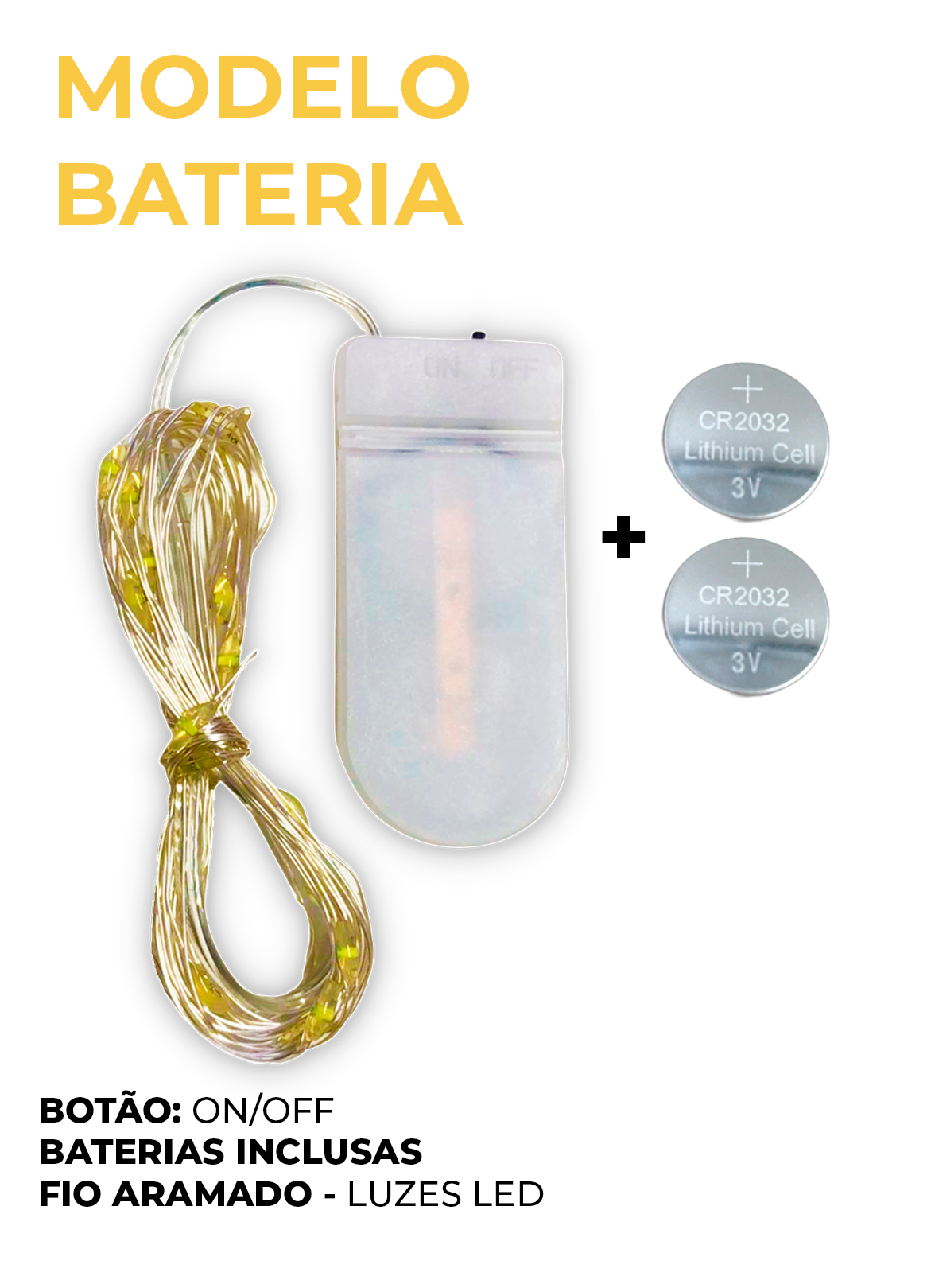 Modelo Bateria, botão: on/off, com baterias inclusas e fio aramado com luzes de led